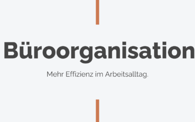 Büroorganisation – mehr Effizienz im Arbeitsalltag