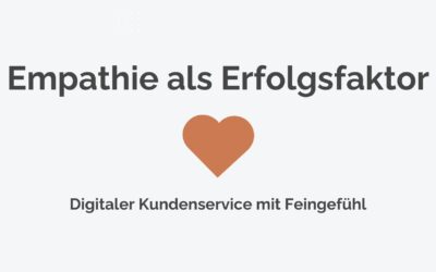 Digitaler Kundenservice mit Feingefühl: Empathie als Erfolgsfaktor